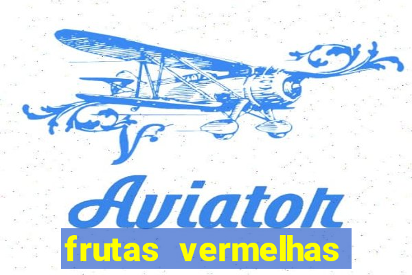 frutas vermelhas nomes e fotos